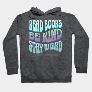 Read Books Be Kind Stay Weird Hoodie